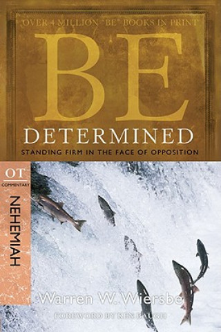 Könyv Be Determined: Standing Firm in the Face of Opposition: OT Commentary Nehemiah Warren W. Wiersbe