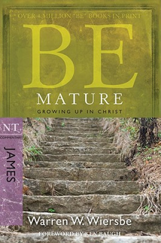 Carte Be Mature: Growing Up in Christ: NT Commentary James Warren W. Wiersbe