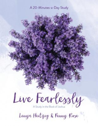 Kniha Live Fearlessly: A Study in the Book of Joshua Lenya Heitzig