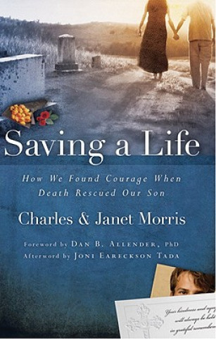 Carte Saving a Life: How We Found Courage When Death Rescued Our Son Charles Morris