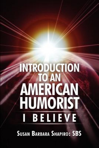 Carte Introduction to an American Humorist: I Believe Susan Shapiro