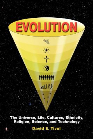 Kniha Evolution: The Universe, Life, Cultures, Ethnicity, Religion, Science, and Technology David Tivel