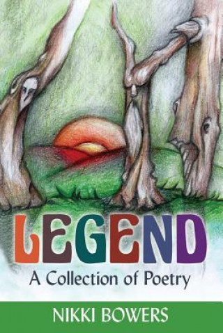 Könyv Legend: A Collection of Poetry Nikki Bowers