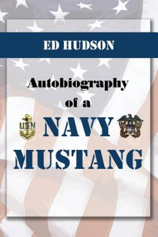 Könyv Autobiography of a Navy Mustang (November 20, 1952 to September 1981) Ed Hudson