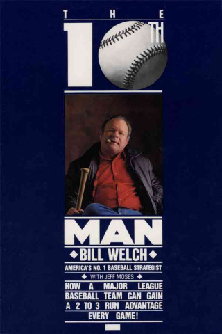 Kniha The Tenth Man: How a Major League Baseball Team Can Gain a 2 to 3 Run Advantage Every Game Bill Welch