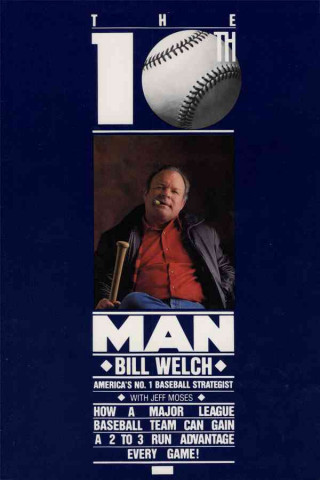 Książka The Tenth Man: How a Major League Baseball Team Can Gain a 2 to 3 Run Advantage Every Game Bill Welch