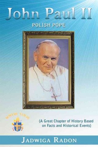 Livre John Paul II: Polish Pope (a Great Chapter of History Based on Facts and Historical Events) Jadwiga Radon