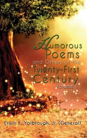 Könyv Humorous Poems and Others of the Twenty-First Century: Volume I Jr. (General) Erwin K. Yarbrough