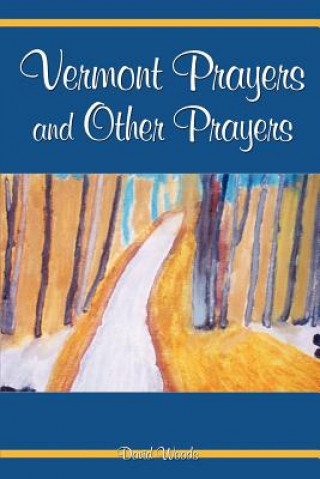 Kniha Vermont Prayers and Other Prayers David Woods