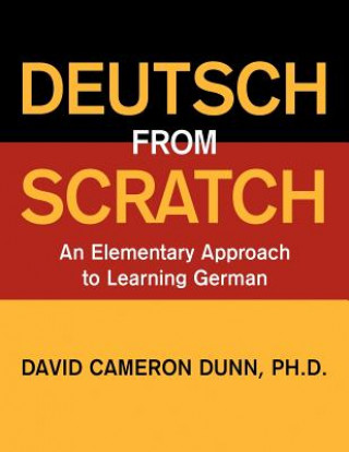 Könyv Deutsch from Scratch: An Elementary Approach to Learning German David Cameron Dunn