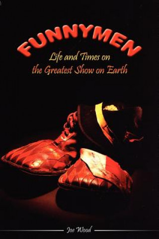Carte Funnymen: Life and Times on the Greatest Show on Earth Joe Wood