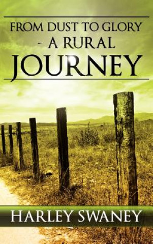 Książka From Dust to Glory - A Rural Journey Harley Swaney