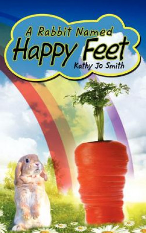 Kniha A Rabbit Named Happy Feet Kathy Jo Smith