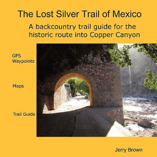 Kniha Lost Silver Trail of Mexico Jerry Brown