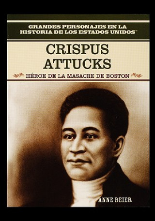 Könyv Crispus Attucks: Hero of the Boston Massacre Publishing Group Rosen Publishing Group