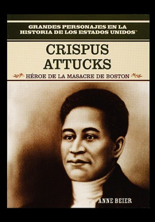 Kniha Crispus Attucks: Hero of the Boston Massacre Publishing Group Rosen Publishing Group