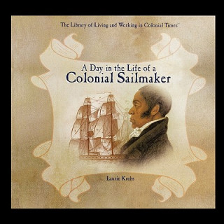 Knjiga A Day in the Life of a Colonial Sailmaker Laurie Krebs