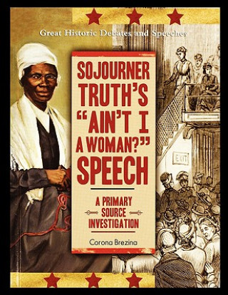 Carte Sojourner Truth's "Ain't I a Woman?" Speech: A Primary Source Investigation Corona Brezina