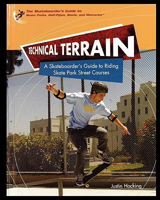 Carte Technical Terrain: A Skateboarder's Guide to Riding Skate Park Street Courses Justin Hocking