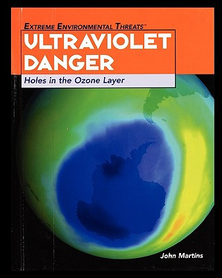 Kniha Ultraviolet Danger: Holes in the Ozone Layer John Martins