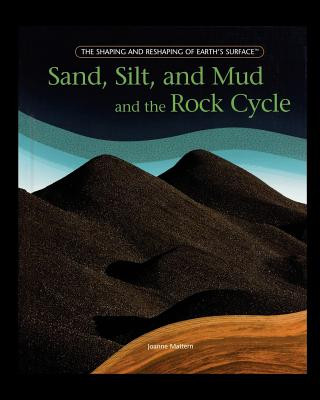 Książka Sand, Silt, and Mud and the Rock Cycle Joanne Mattern