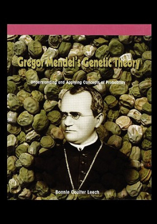Книга Gregor Mendel's Genetic Theory: Understanding and Applying Concepts of Probability Bonnie Leech