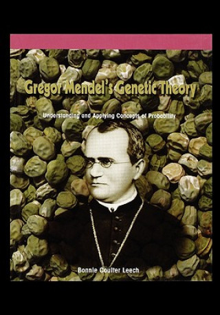 Knjiga Gregor Mendel's Genetic Theory: Understanding and Applying Concepts of Probability Bonnie Leech