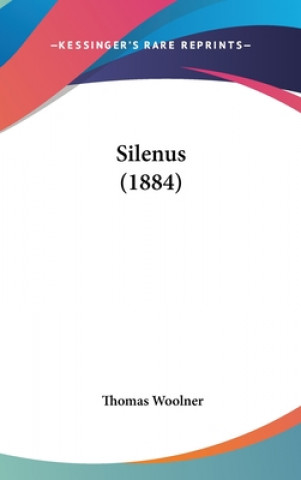 Könyv Silenus (1884) Thomas Woolner