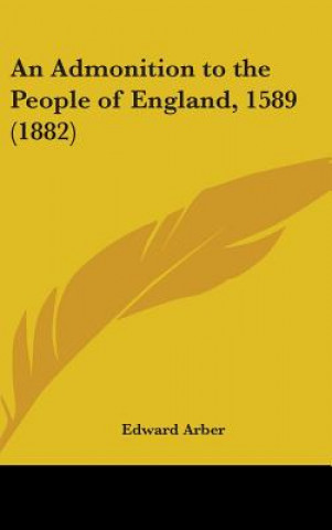 Knjiga An Admonition To The People Of England, 1589 (1882) Edward Arber