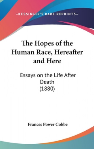 Kniha The Hopes Of The Human Race, Hereafter And Here Frances Power Cobbe