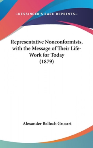 Buch Representative Nonconformists, With The Message Of Their Life-Work For today (1879) Alexander Balloch Grosart