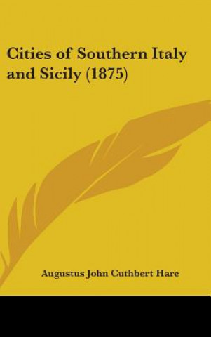 Kniha Cities Of Southern Italy And Sicily (1875) Augustus J. C. Hare