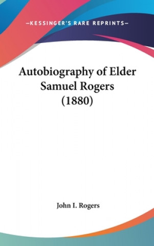 Libro Autobiography Of Elder Samuel Rogers (1880) John I. Rogers