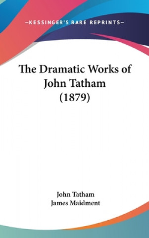 Kniha The Dramatic Works Of John Tatham (1879) John Tatham