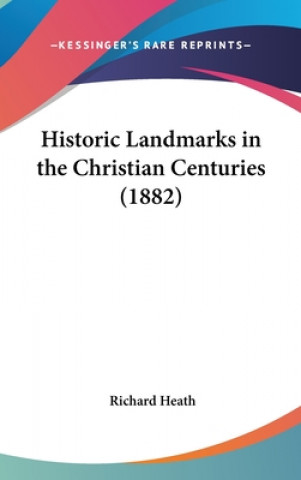 Książka Historic Landmarks In The Christian Centuries (1882) Richard Heath