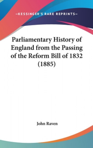 Carte Parliamentary History Of England From The Passing Of The Reform Bill Of 1832 (1885) John Raven