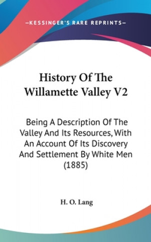 Könyv History Of The Willamette Valley V2 H. O. Lang