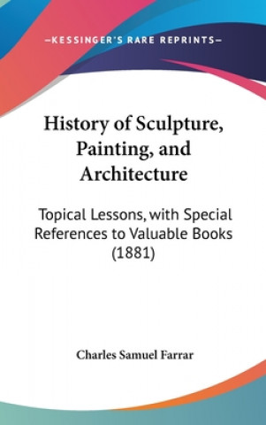 Kniha History Of Sculpture, Painting, And Architecture Charles Samuel Farrar