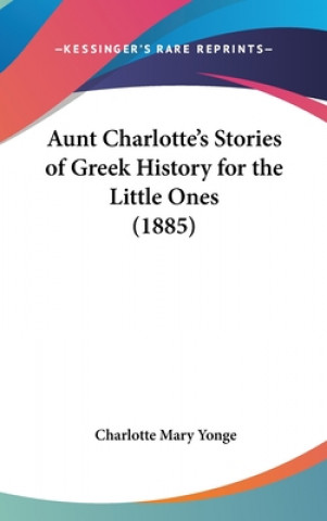 Kniha Aunt Charlotte's Stories Of Greek History For The Little Ones (1885) Charlotte Mary Yonge