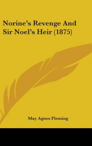 Книга Norine's Revenge And Sir Noel's Heir (1875) May Agnes Fleming