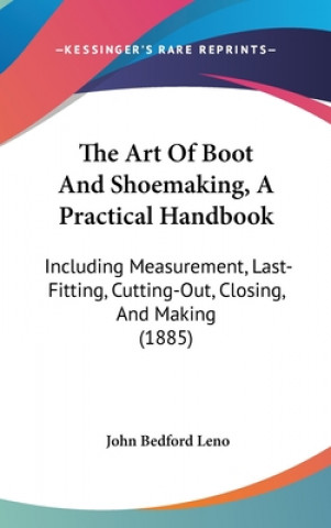 Kniha The Art Of Boot And Shoemaking, A Practical Handbook John Bedford Leno