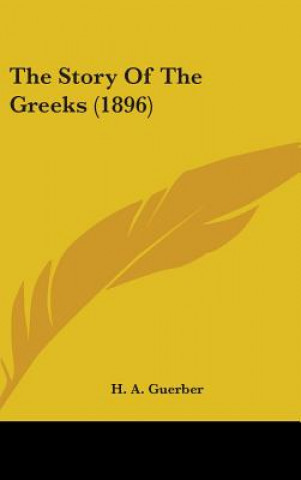 Carte The Story Of The Greeks (1896) H. A. Guerber