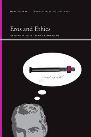 Kniha Eros and Ethics: Reading Jacques Lacan's Seminar VII Marc De Kesel