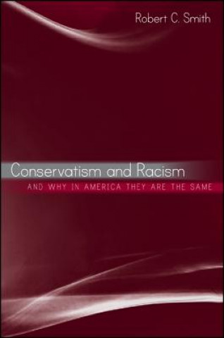 Kniha Conservatism and Racism, and Why in America They Are the Same Robert Charles Smith