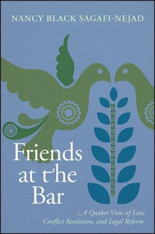 Carte Friends at the Bar: A Quaker View of Law, Conflict Resolution, and Legal Reform Nancy Black Sagafi-Nejad