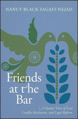 Книга Friends at the Bar: A Quaker View of Law, Conflict Resolution, and Legal Reform Nancy Black Sagafi-Nejad