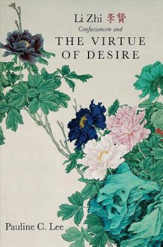 Buch Li Zhi, Confucianism, and the Virtue of Desire Pauline C. Lee