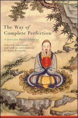 Книга The Way of Complete Perfection: A Quanzhen Daoist Anthology Louis Komjathy