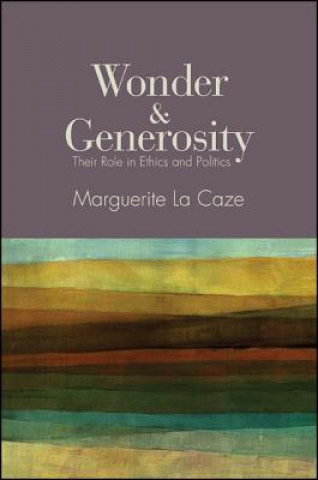 Książka Wonder and Generosity: Their Role in Ethics and Politics Marguerite La Caze