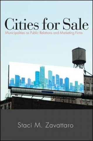 Könyv Cities for Sale: Municipalities as Public Relations and Marketing Firms Staci M. Zavattaro